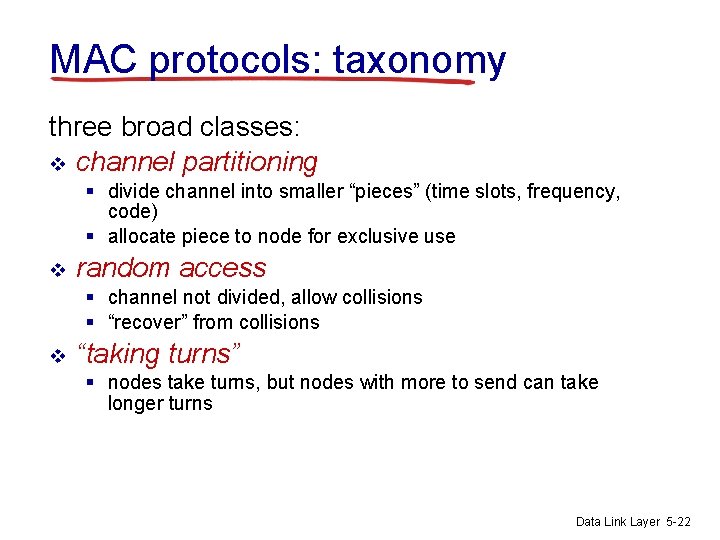 MAC protocols: taxonomy three broad classes: v channel partitioning § divide channel into smaller