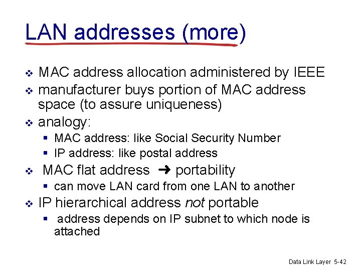 LAN addresses (more) v v v MAC address allocation administered by IEEE manufacturer buys