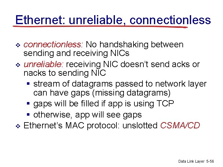 Ethernet: unreliable, connectionless v v v connectionless: No handshaking between sending and receiving NICs