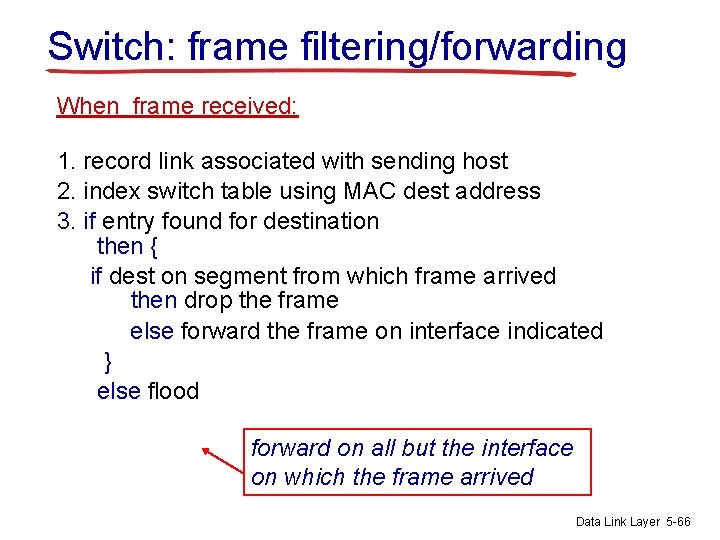 Switch: frame filtering/forwarding When frame received: 1. record link associated with sending host 2.