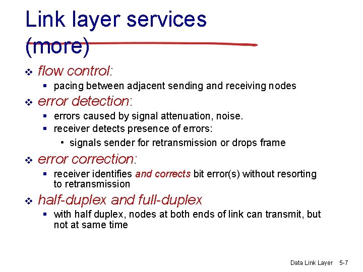 Link layer services (more) v flow control: § pacing between adjacent sending and receiving