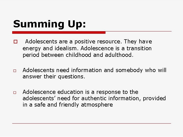 Summing Up: o o o Adolescents are a positive resource. They have energy and