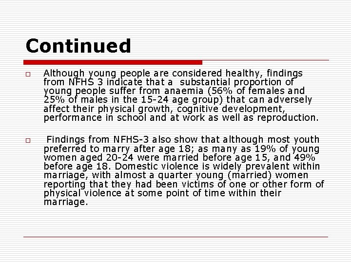 Continued o o Although young people are considered healthy, findings from NFHS 3 indicate