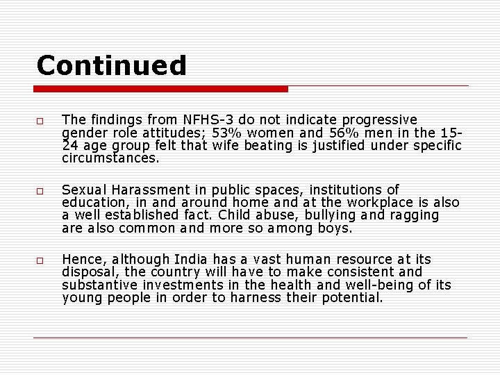 Continued o o o The findings from NFHS-3 do not indicate progressive gender role