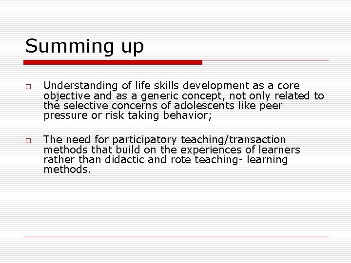 Summing up o o Understanding of life skills development as a core objective and