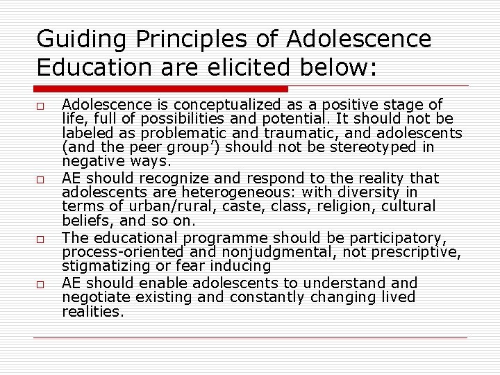 Guiding Principles of Adolescence Education are elicited below: o o Adolescence is conceptualized as