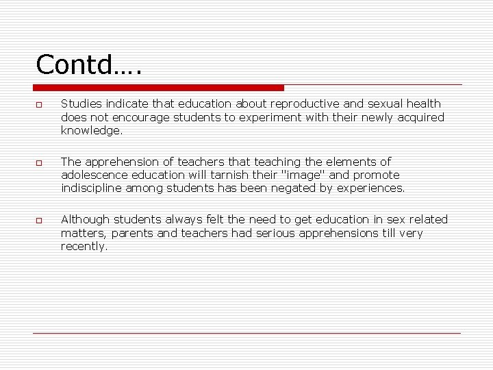 Contd…. o o o Studies indicate that education about reproductive and sexual health does