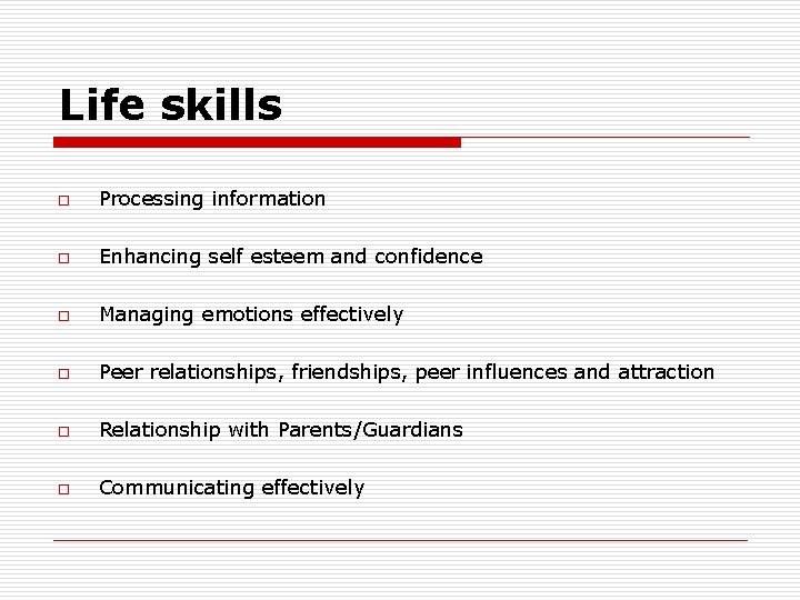 Life skills o Processing information o Enhancing self esteem and confidence o Managing emotions