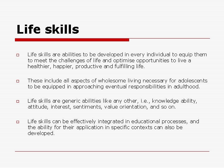 Life skills o o Life skills are abilities to be developed in every individual