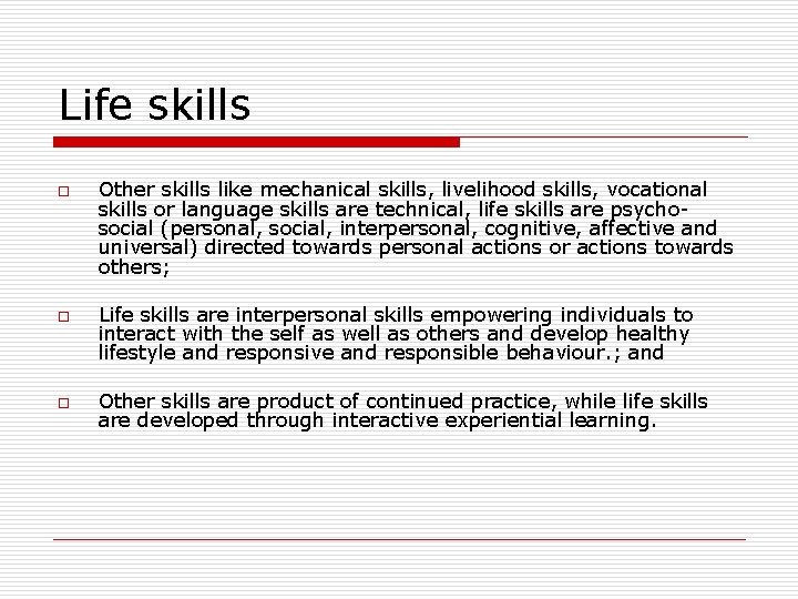 Life skills o o o Other skills like mechanical skills, livelihood skills, vocational skills