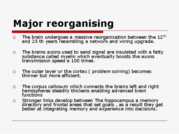 Major reorganising o o o The brain undergoes a massive reorganization between the 12
