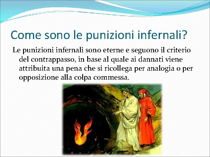 Come sono le punizioni infernali? Le punizioni infernali sono eterne e seguono il criterio