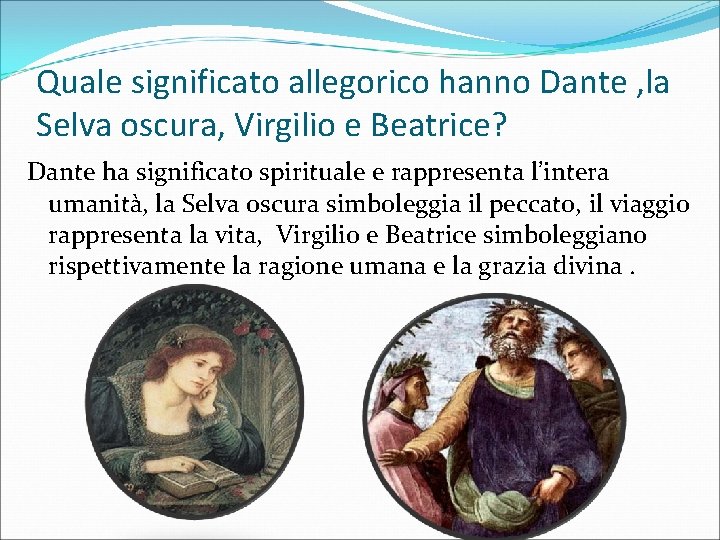 Quale significato allegorico hanno Dante , la Selva oscura, Virgilio e Beatrice? Dante ha