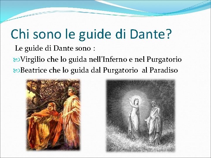 Chi sono le guide di Dante? Le guide di Dante sono : Virgilio che