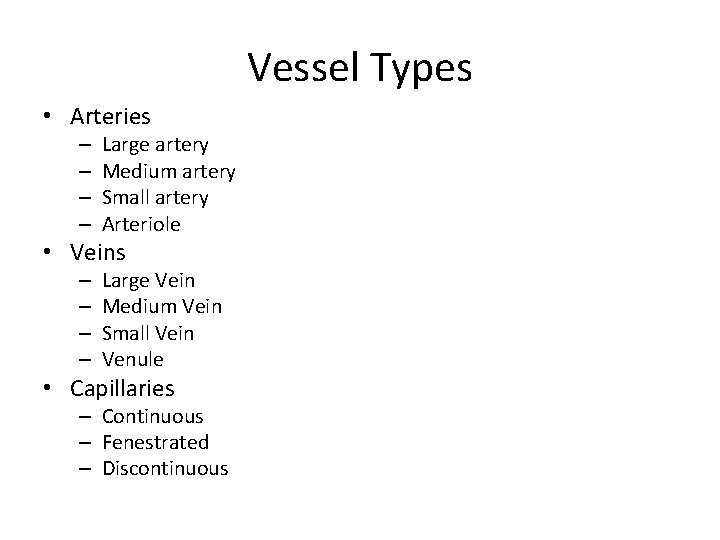 Vessel Types • Arteries – – Large artery Medium artery Small artery Arteriole •
