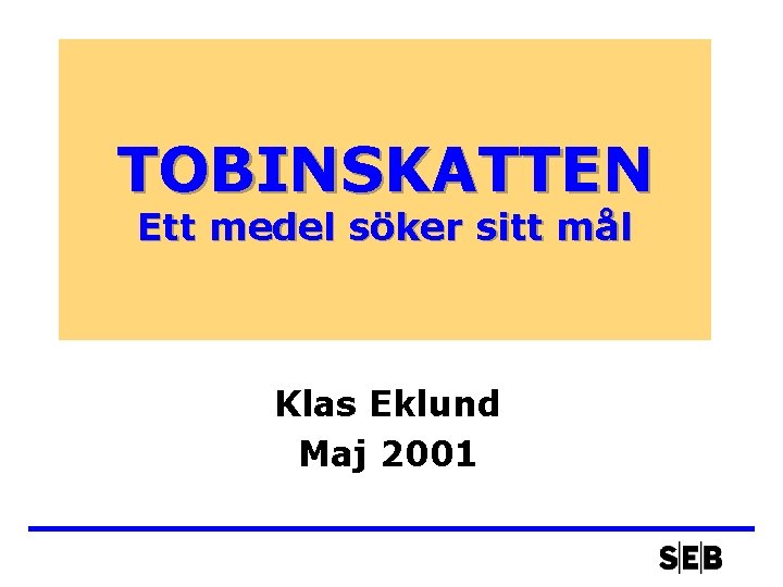 TOBINSKATTEN Ett medel söker sitt mål Klas Eklund Maj 2001 