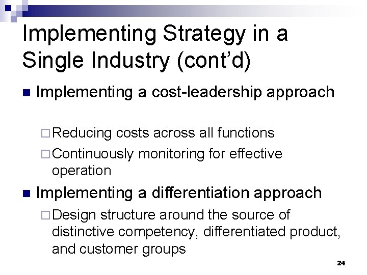 Implementing Strategy in a Single Industry (cont’d) n Implementing a cost-leadership approach ¨ Reducing