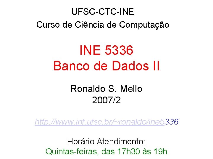 UFSC-CTC-INE Curso de Ciência de Computação INE 5336 Banco de Dados II Ronaldo S.