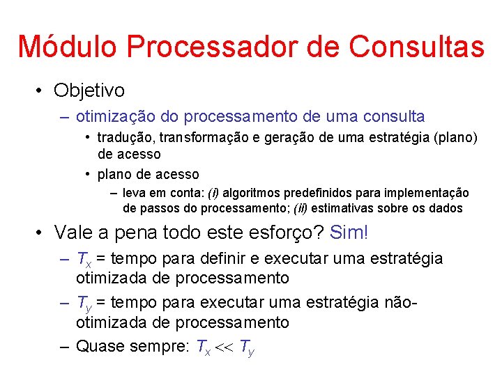 Módulo Processador de Consultas • Objetivo – otimização do processamento de uma consulta •
