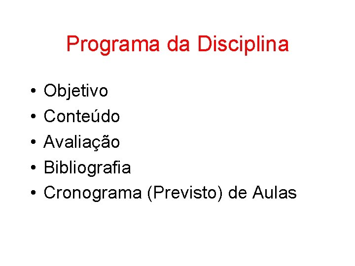 Programa da Disciplina • • • Objetivo Conteúdo Avaliação Bibliografia Cronograma (Previsto) de Aulas