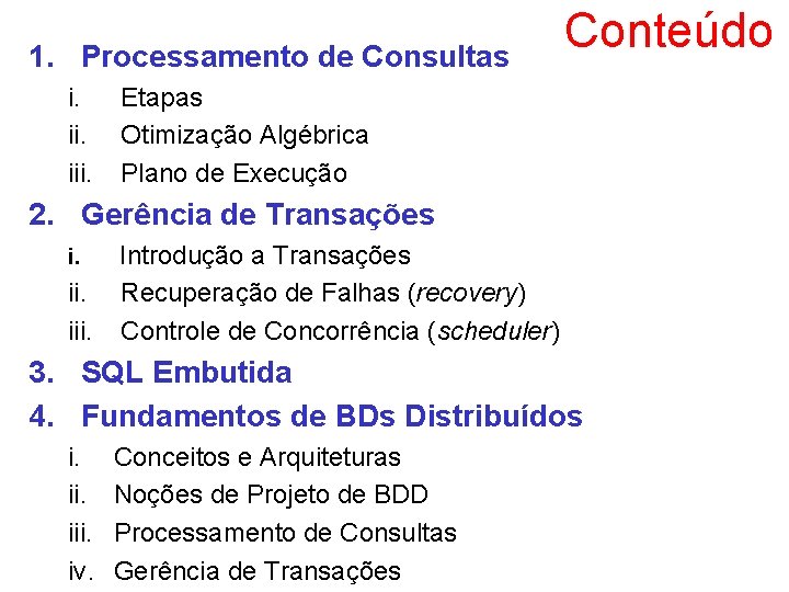 1. Processamento de Consultas i. iii. Conteúdo Etapas Otimização Algébrica Plano de Execução 2.
