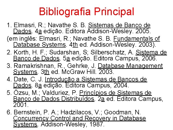 Bibliografia Principal 1. Elmasri, R. ; Navathe S. B. Sistemas de Banco de Dados.