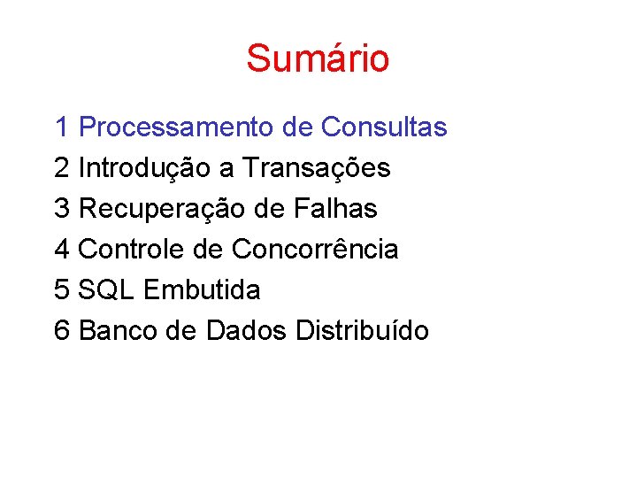 Sumário 1 Processamento de Consultas 2 Introdução a Transações 3 Recuperação de Falhas 4