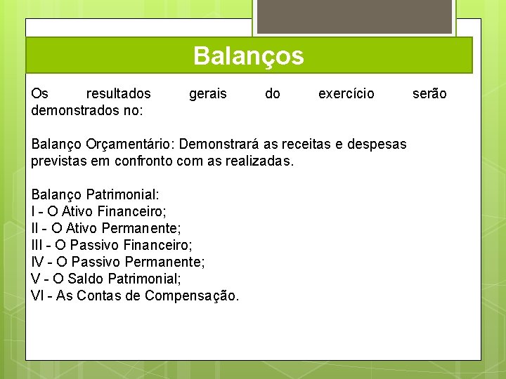 Balanços Os resultados demonstrados no: gerais do exercício Balanço Orçamentário: Demonstrará as receitas e