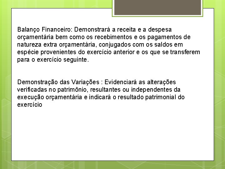 Balanço Financeiro: Demonstrará a receita e a despesa orçamentária bem como os recebimentos e