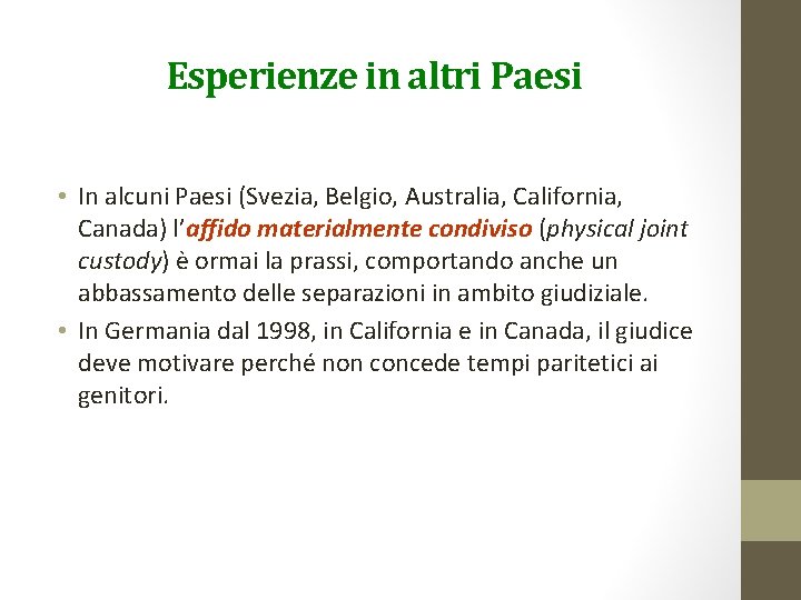 Esperienze in altri Paesi • In alcuni Paesi (Svezia, Belgio, Australia, California, Canada) l’affido