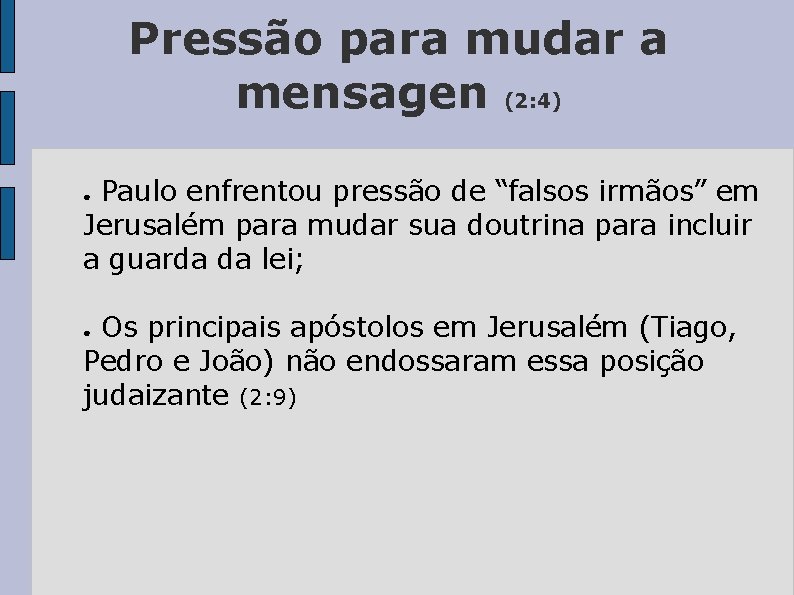 Pressão para mudar a mensagen (2: 4) Paulo enfrentou pressão de “falsos irmãos” em