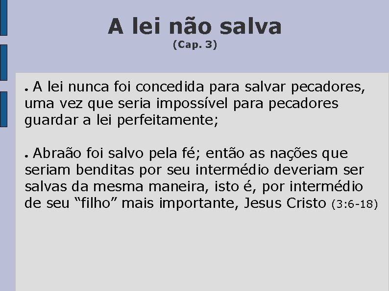 A lei não salva (Cap. 3) A lei nunca foi concedida para salvar pecadores,