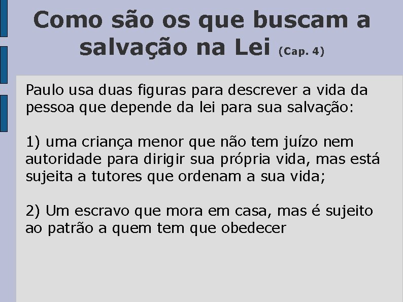 Como são os que buscam a salvação na Lei (Cap. 4) Paulo usa duas