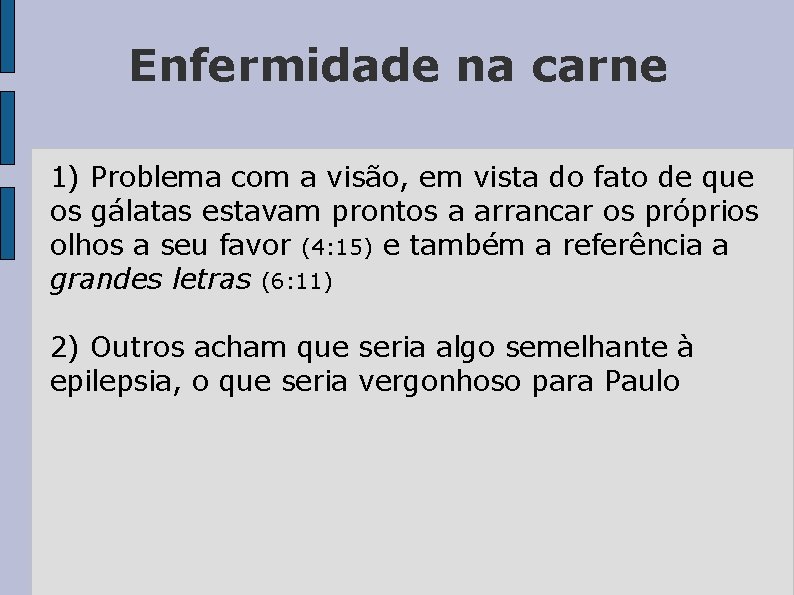 Enfermidade na carne 1) Problema com a visão, em vista do fato de que