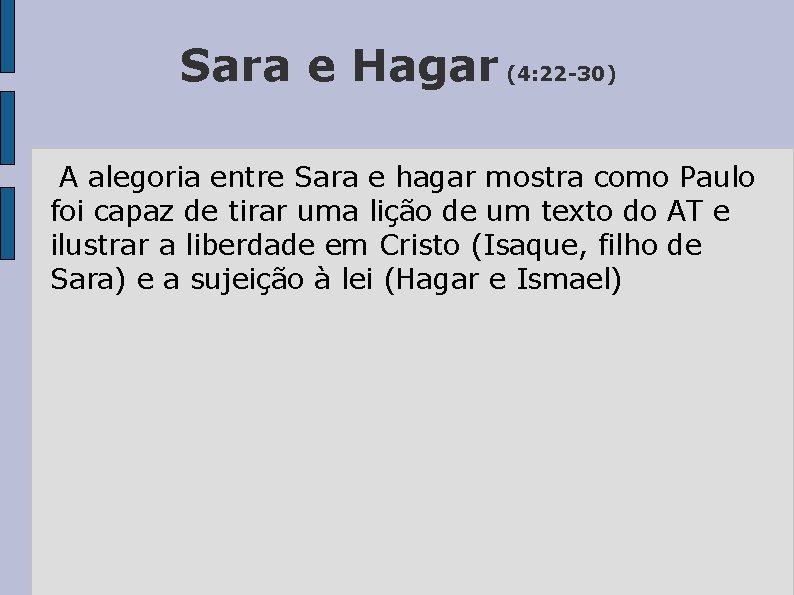 Sara e Hagar (4: 22 -30) A alegoria entre Sara e hagar mostra como