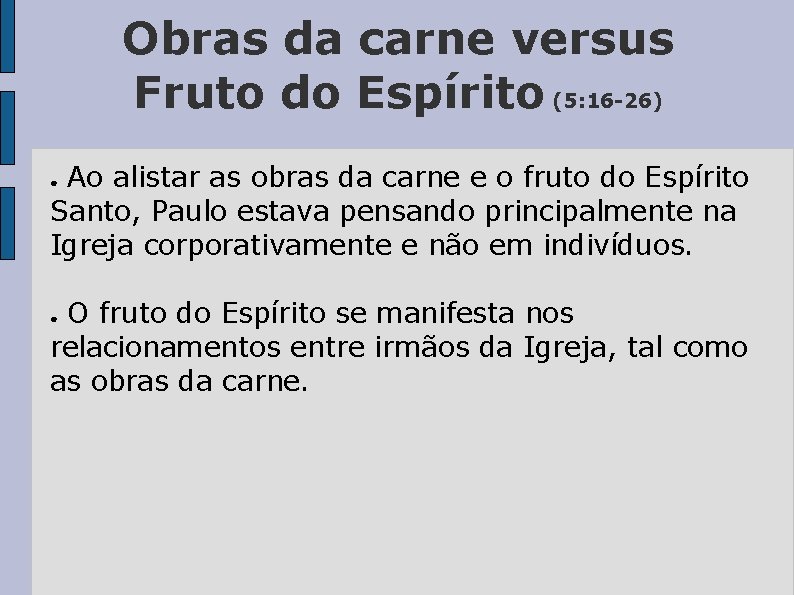 Obras da carne versus Fruto do Espírito (5: 16 -26) Ao alistar as obras