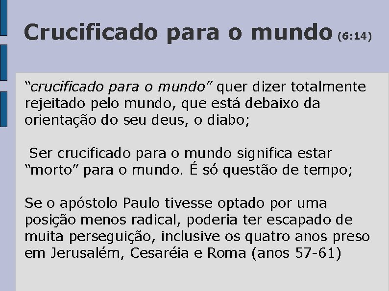 Crucificado para o mundo (6: 14) “crucificado para o mundo” quer dizer totalmente rejeitado