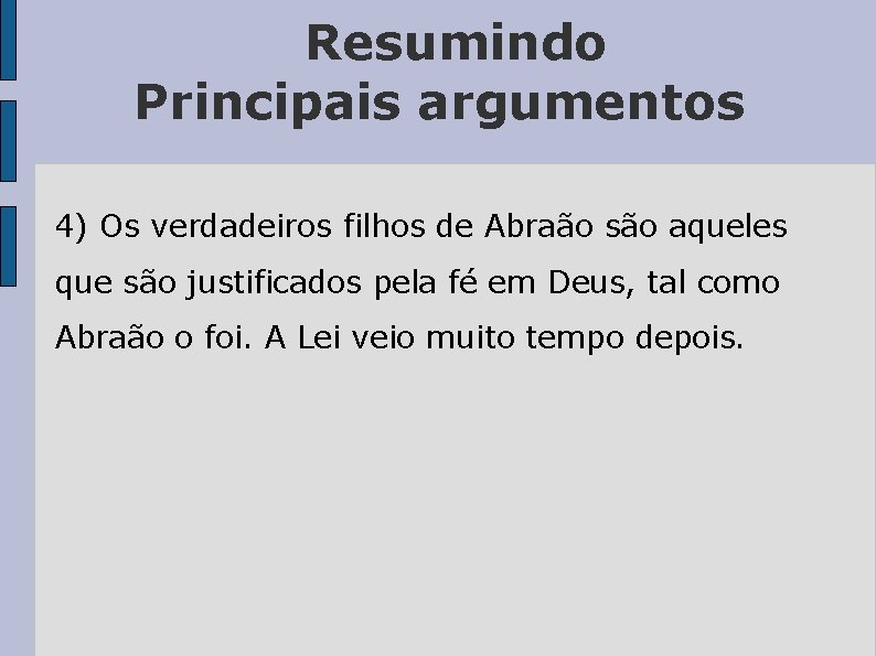 Resumindo Principais argumentos 4) Os verdadeiros filhos de Abraão são aqueles que são justificados