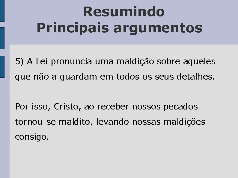 Resumindo Principais argumentos 5) A Lei pronuncia uma maldição sobre aqueles que não a