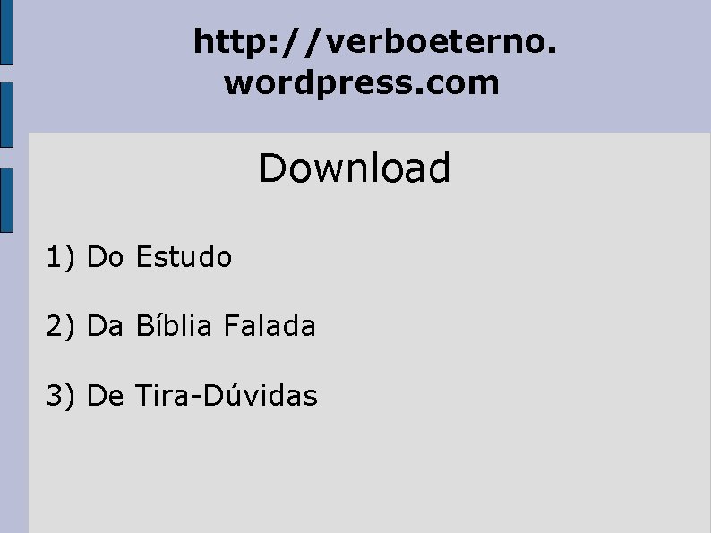 http: //verboeterno. wordpress. com Download 1) Do Estudo 2) Da Bíblia Falada 3) De