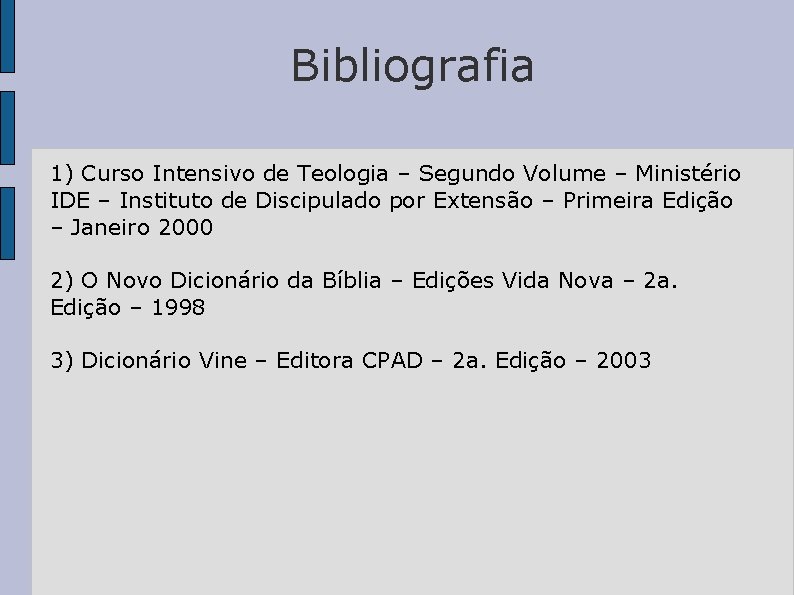 Bibliografia 1) Curso Intensivo de Teologia – Segundo Volume – Ministério IDE – Instituto