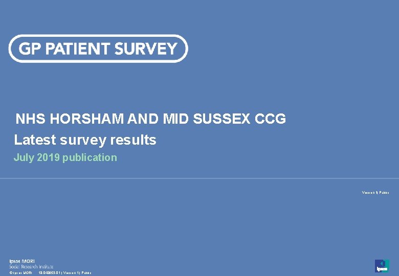 NHS HORSHAM AND MID SUSSEX CCG Latest survey results July 2019 publication Version 1|