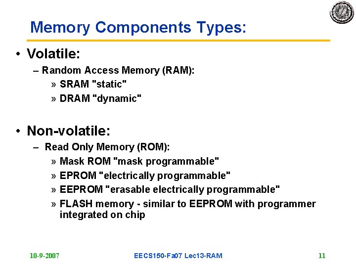 Memory Components Types: • Volatile: – Random Access Memory (RAM): » SRAM "static" »