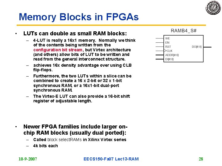 Memory Blocks in FPGAs • LUTs can double as small RAM blocks: – 4