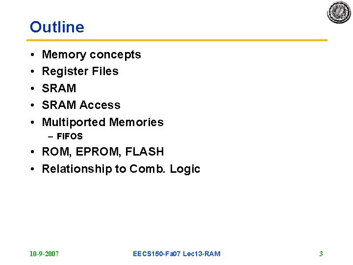 Outline • • • Memory concepts Register Files SRAM Access Multiported Memories – FIFOS