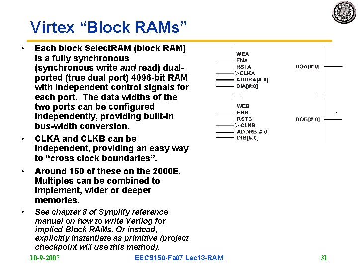 Virtex “Block RAMs” • • Each block Select. RAM (block RAM) is a fully