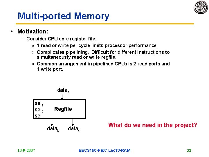 Multi-ported Memory • Motivation: – Consider CPU core register file: » 1 read or