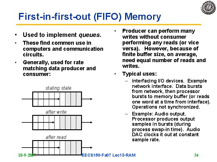 First-in-first-out (FIFO) Memory • Used to implement queues. • • These find common use