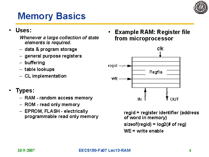 Memory Basics • Uses: Whenever a large collection of state elements is required. –