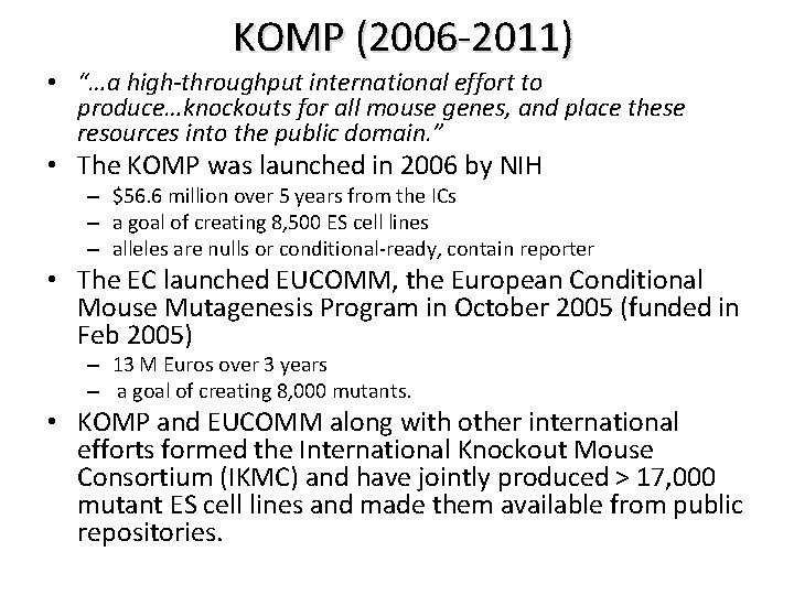 KOMP (2006 -2011) • “…a high-throughput international effort to produce…knockouts for all mouse genes,